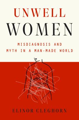  Unwell women : misdiagnosis and myth in a man-made world
