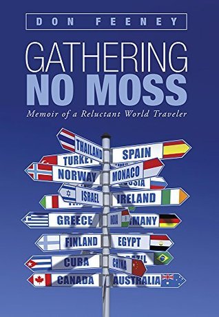 Gathering no moss memoir of a reluctant world traveler