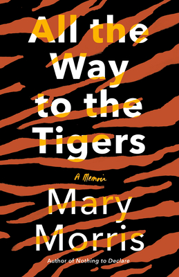 All the way to the tigers : a memoir
