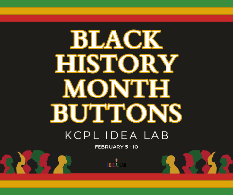 Black History Month Buttons in the IDEA Lab Feburary 5 - 10