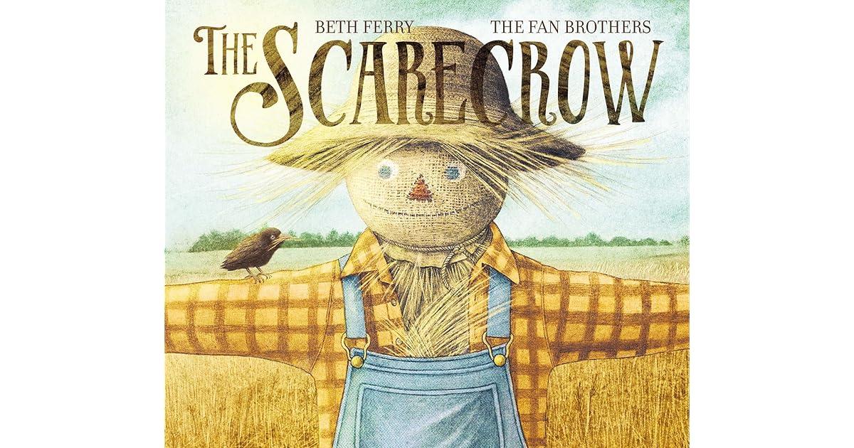 "The Scarecrow" by Beth Ferry illustrated by The Fan Brothers